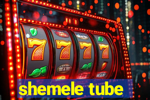 shemele tube